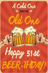 A Cold One For The Old One Hoppy 51st Beer-thday