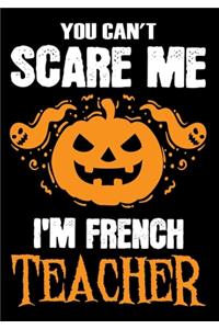 You Can't Scare me i'm a French Teacher
