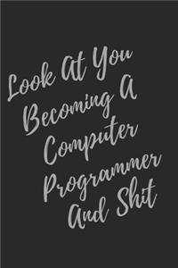 Look At You Becoming A Computer Programmer And Shit