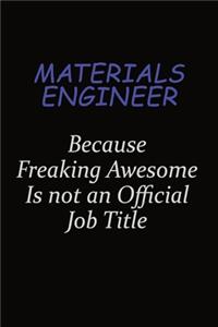 Materials Engineer Because Freaking Awesome Is Not An Official Job Title