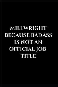 Millwright Because Badass Is Not An Official Job Title