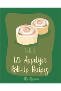 Hello! 123 Appetizer Roll-Up Recipes