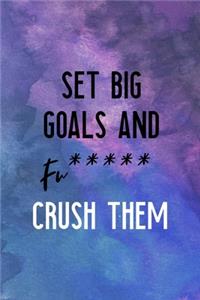 Set Big Goals And Fu***** Crush Them