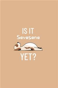 Is it Savasana Yet - Yoga Cute Dog Notebook