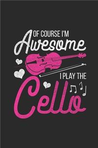Of Course I'm Awesome, I Play The Cello