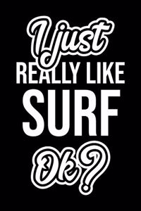 I Just Really Like Surf Ok?