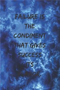 Failure is the condiment that gives success its flavor.
