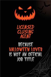 Licensed closing agent Because Halloween Lover Is Not An Official Job Title