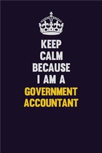 Keep Calm Because I Am A Government Accountant