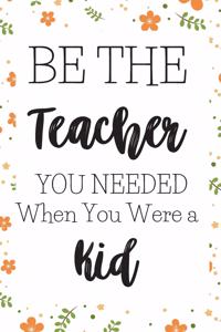 Be The Teacher You Needed When You Were A Kid