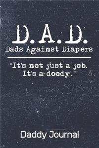 D.A.D. Dads Against Diapers It's Not Just A Job It's A Doody Daddy Journal