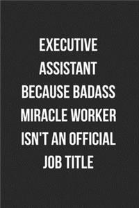 Executive Assistant Because Badass Miracle Worker Isn't An Official Job Title
