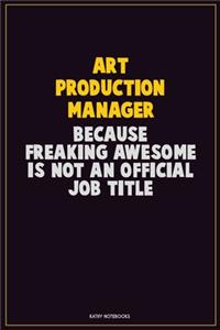 Art production manager, Because Freaking Awesome Is Not An Official Job Title