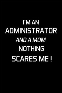 I'm an Administrator and a Mom Nothing Scares Me !