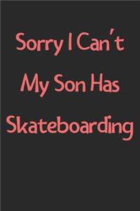 Sorry I Can't My Son Has Skateboarding