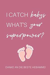 I Catch Babys What's Your Superpower? Danke an Die Beste Hebamme!