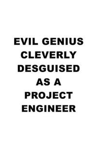 Evil Genius Cleverly Desguised As A Project Engineer