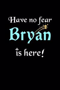 Have No Fear, Bryan Is Here