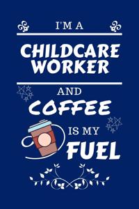 I'm An Childcare Worker And Coffee Is My Fuel