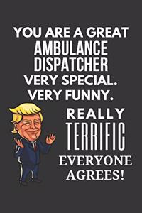 You Are A Great Ambulance Dispatcher Very Special. Very Funny. Really Terrific Everyone Agrees! Notebook