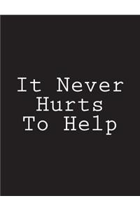 It Never Hurts To Help