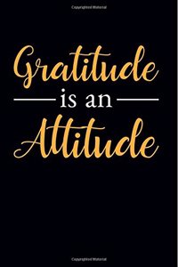 Gratitude Is An Attitude