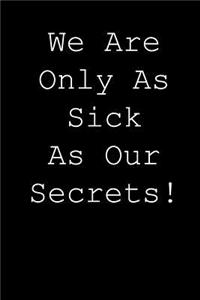 We are only as sick as our secrets!