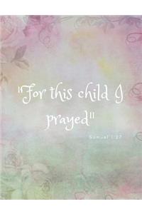 For This Child I Prayed, Samuel 1: 27: For This Child I Prayed, Samuel 1:27: Bible Quote Adoption Journal/Notebook for Adoptive Parents (Gift/Present for Christian Parents Who Adopted