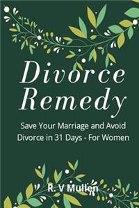 Divorce Remedy: Save Your Marriage and Avoid Divorce in 31 Days - For Women