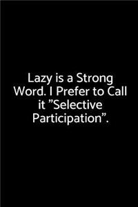 Lazy Is a Strong Word. I Prefer to Call It Selective Participation.