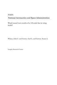 Wind Tunnel Test Results of a 1/8-Scale Fan-In-Wing Model