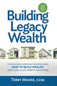 Building Legacy Wealth: Top San Diego Apartment Broker shows how to build wealth through low-risk investment property and lead a life worth imitating