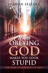 When Obeying God Makes You Look Stupid