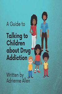 Guide to Talking to Children About Drug Addiction