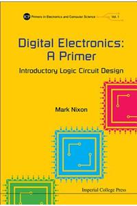 Digital Electronics: A Primer - Introductory Logic Circuit Design