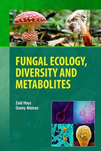 Fungal Ecology, Diversity and Metabolites by Zaid Hays & Danny Watson