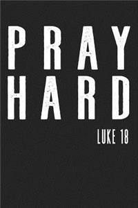 Pray Hard Luke 18