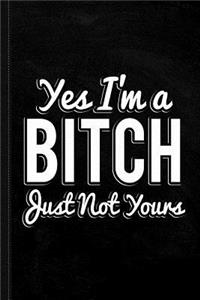 Yes I'm a Bitch Journal Notebook
