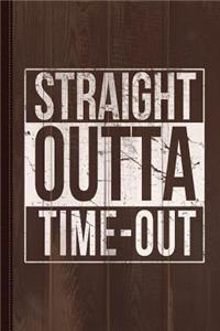 Straight Outta Time-Out Journal Notebook