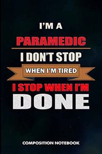 I Am a Paramedic I Don't Stop When I Am Tired I Stop When I Am Done