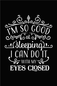 I'm So Good at Sleeping I Can Do It with My Eyes Closed
