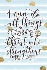 I Can Do All Things Through Christ Who Strengthens Me Philippians 4