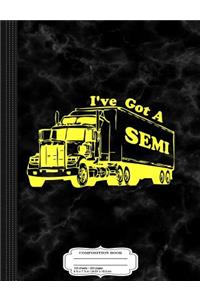 I've Got a Semi Composition Notebook