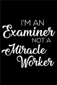 I'm an Examiner Not a Miracle Worker: 6x9 Notebook, Ruled, Funny Writing Notebook, Journal for Work, Daily Diary, Planner, Organizer for Examiners