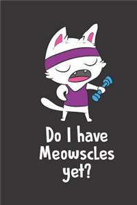 Do I Have Meowscles Yet