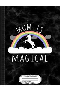 Mom Is Magical Composition Notebook