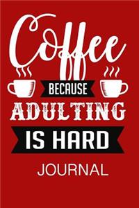 Coffee Because Adulting Is Hard Journal