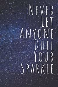 Never Let Anyone Dull Your Sparkle Journal