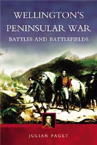 Wellington's Peninsular War: Battles and Battlefields