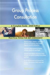 Group Process Consultation A Complete Guide - 2020 Edition
